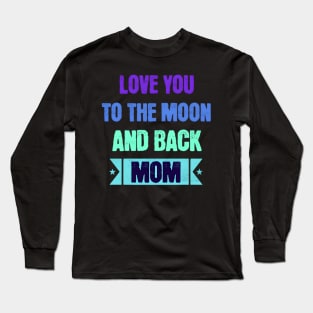 Love you to the moon and back mom mothers day Long Sleeve T-Shirt